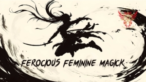 Ferocious Feminine Magick